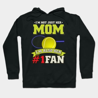 Mom I'm Also Her #1 Fan - Tennis Player Girl Gift Hoodie